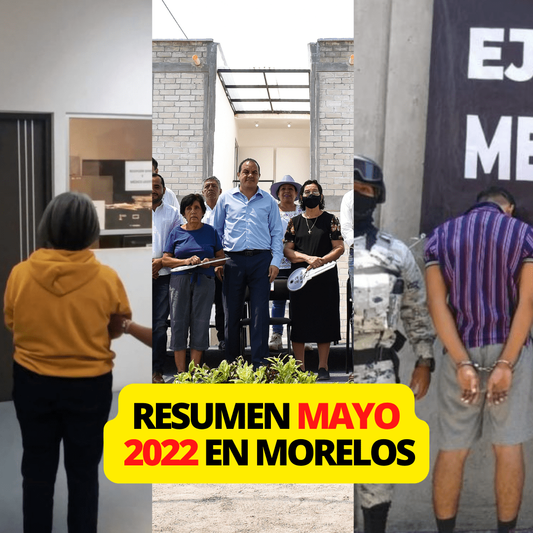 MAYO 2022: Las noticias más relevantes de Morelos
