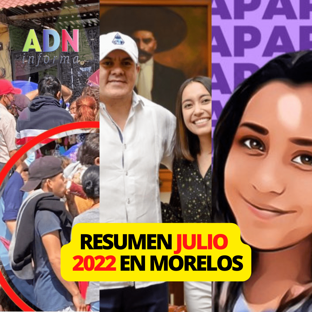 JULIO 2022: Las noticias más relevantes de Morelos