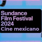 México será sede del Festival de Cine de Sundance 2024
