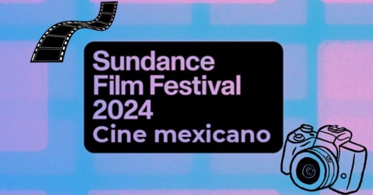 México será sede del Festival de Cine de Sundance 2024